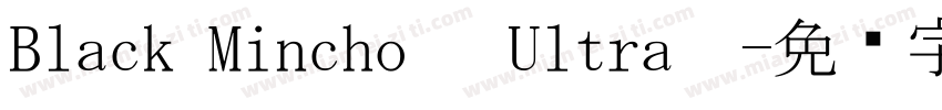 Black Mincho   Ultra  字体转换